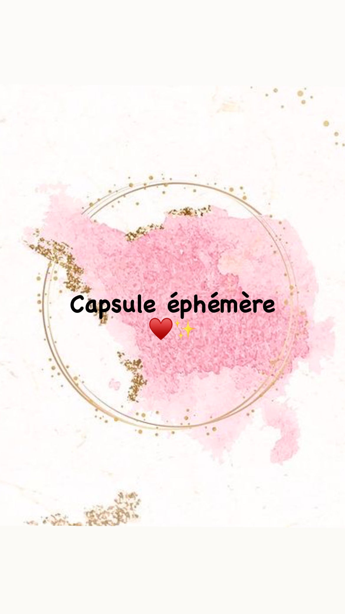 Capsule éphémère ♥️✨